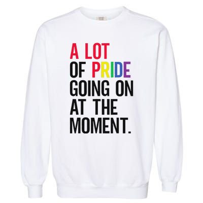 A Lot Of Pride Going On At The Moment Garment-Dyed Sweatshirt