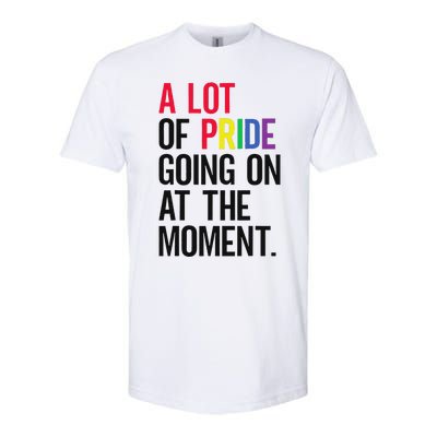 A Lot Of Pride Going On At The Moment Softstyle CVC T-Shirt