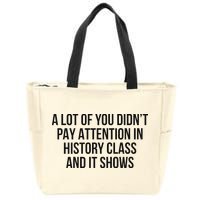 A Lot Of You Didn’T Pay Attention In History Class And It Zip Tote Bag