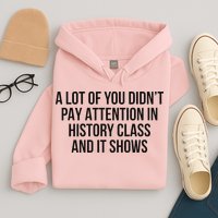 A Lot Of You Didn’T Pay Attention In History Class And It Hoodie