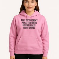A Lot Of You Didn’T Pay Attention In History Class And It Hoodie