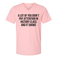A Lot Of You Didn’T Pay Attention In History Class And It V-Neck T-Shirt