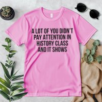 A Lot Of You Didn’T Pay Attention In History Class And It Premium T-Shirt