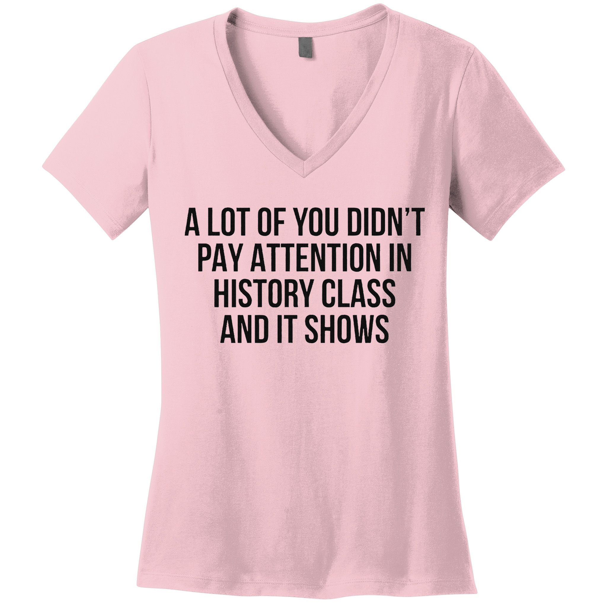 A Lot Of You Didn’T Pay Attention In History Class And It Women's V-Neck T-Shirt
