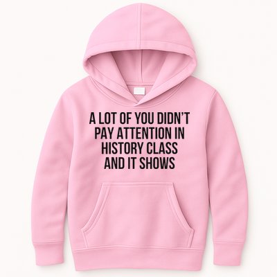 A Lot Of You Didn’T Pay Attention In History Class And It Kids Hoodie