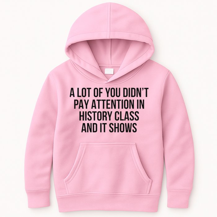 A Lot Of You Didn’T Pay Attention In History Class And It Kids Hoodie