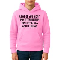 A Lot Of You Didn’T Pay Attention In History Class And It Kids Hoodie