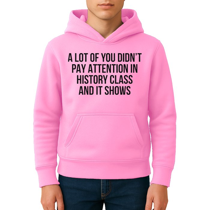 A Lot Of You Didn’T Pay Attention In History Class And It Kids Hoodie