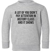 A Lot Of You Didn’T Pay Attention In History Class And It Toddler Sweatshirt