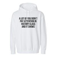 A Lot Of You Didn’T Pay Attention In History Class And It Garment-Dyed Fleece Hoodie