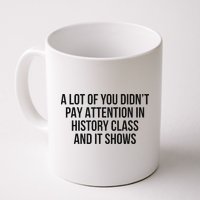 A Lot Of You Didn’T Pay Attention In History Class And It Mug