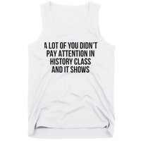 A Lot Of You Didn’T Pay Attention In History Class And It Tank Top