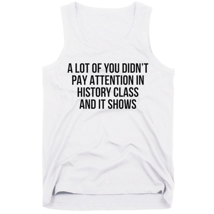 A Lot Of You Didn’T Pay Attention In History Class And It Tank Top