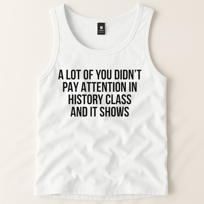 A Lot Of You Didn’T Pay Attention In History Class And It Tank Top