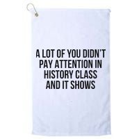 A Lot Of You Didn’T Pay Attention In History Class And It Golf Towel