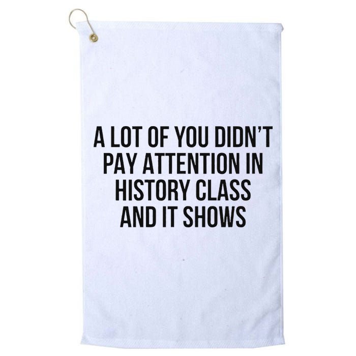 A Lot Of You Didn’T Pay Attention In History Class And It Golf Towel