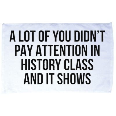 A Lot Of You Didn’T Pay Attention In History Class And It Microfiber Hand Towel