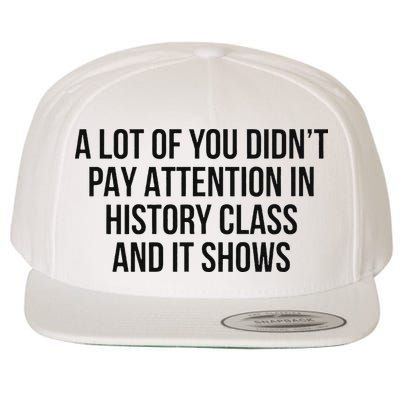 A Lot Of You Didn’T Pay Attention In History Class And It Wool Snapback Cap