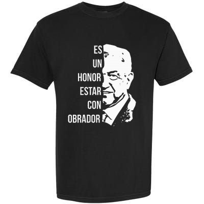 Amlo Lopez Obrador Es Un Honor Estar Con Obrador Garment-Dyed Heavyweight T-Shirt