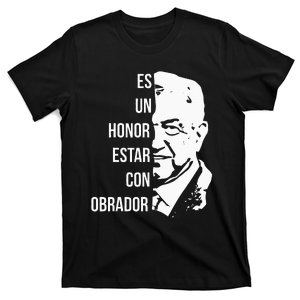 Amlo Lopez Obrador Es Un Honor Estar Con Obrador T-Shirt