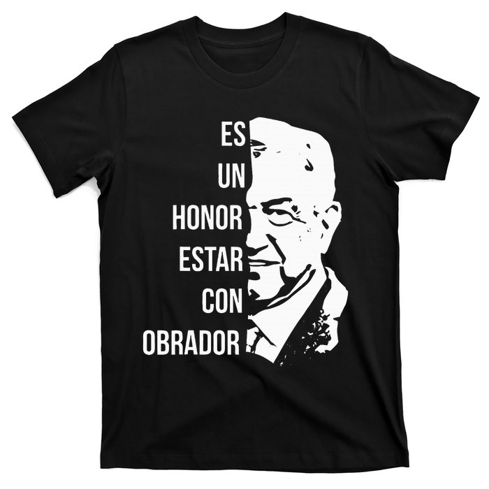 Amlo Lopez Obrador Es Un Honor Estar Con Obrador T-Shirt