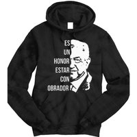 Amlo Lopez Obrador Es Un Honor Estar Con Obrador Tie Dye Hoodie