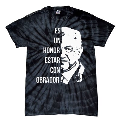 Amlo Lopez Obrador Es Un Honor Estar Con Obrador Tie-Dye T-Shirt