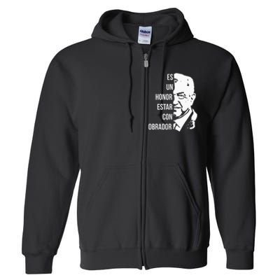 Amlo Lopez Obrador Es Un Honor Estar Con Obrador Full Zip Hoodie