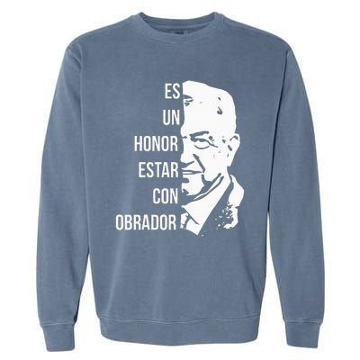 Amlo Lopez Obrador Es Un Honor Estar Con Obrador Garment-Dyed Sweatshirt