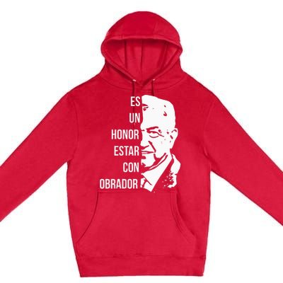 Amlo Lopez Obrador Es Un Honor Estar Con Obrador Premium Pullover Hoodie