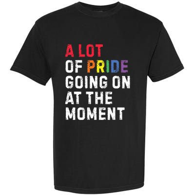 A Lot Of Pride Going On At Moment Garment-Dyed Heavyweight T-Shirt