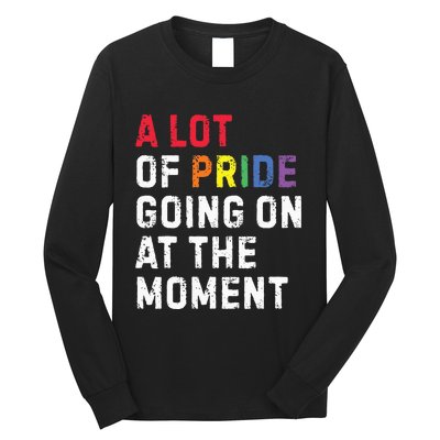 A Lot Of Pride Going On At Moment Long Sleeve Shirt