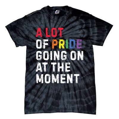 A Lot Of Pride Going On At Moment Tie-Dye T-Shirt