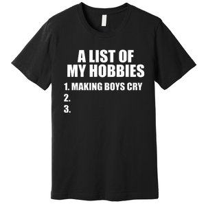 A List Of My Hobbies Making Cry Premium T-Shirt