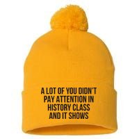 A Lot Of You Didn’T Pay Attention In History Class And It Pom Pom 12in Knit Beanie