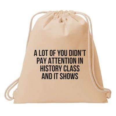 A Lot Of You Didn’T Pay Attention In History Class And It Drawstring Bag