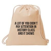 A Lot Of You Didn’T Pay Attention In History Class And It Drawstring Bag