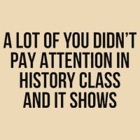 A Lot Of You Didn’T Pay Attention In History Class And It Bag