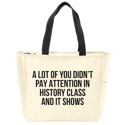 A Lot Of You Didn’T Pay Attention In History Class And It Zip Tote Bag