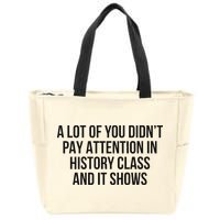 A Lot Of You Didn’T Pay Attention In History Class And It Zip Tote Bag
