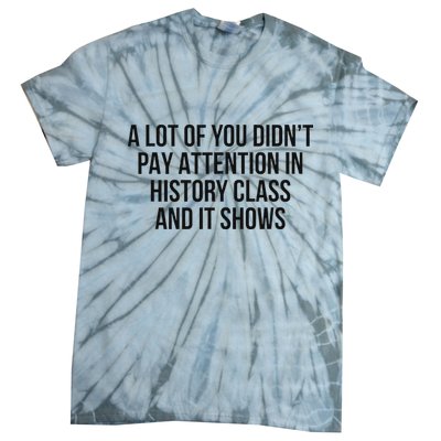 A Lot Of You Didn’T Pay Attention In History Class And It Tie-Dye T-Shirt