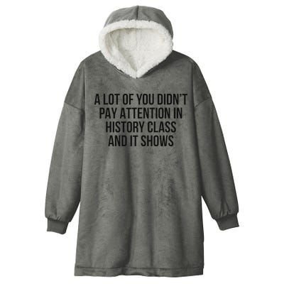 A Lot Of You Didn’T Pay Attention In History Class And It Hooded Wearable Blanket