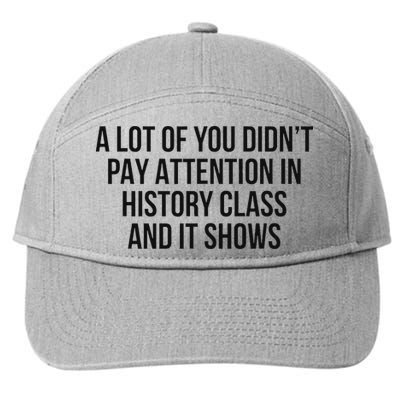 A Lot Of You Didn’T Pay Attention In History Class And It 7-Panel Snapback Hat