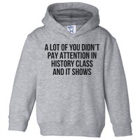 A Lot Of You Didn’T Pay Attention In History Class And It Toddler Hoodie