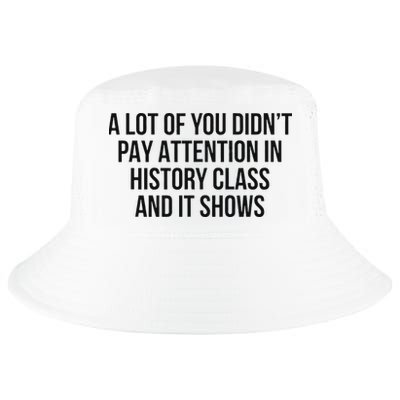 A Lot Of You Didn’T Pay Attention In History Class And It Cool Comfort Performance Bucket Hat