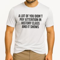 A Lot Of You Didn’T Pay Attention In History Class And It Performance Shirt