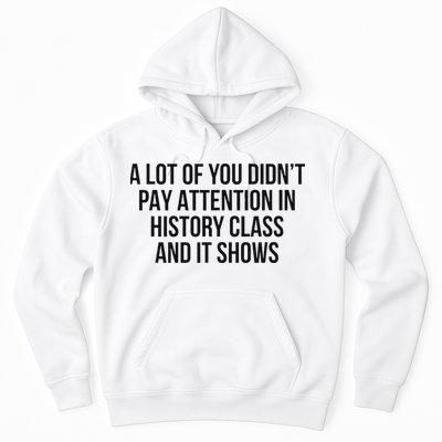 A Lot Of You Didn’T Pay Attention In History Class And It Hoodie