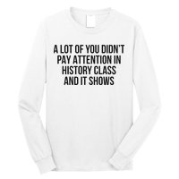 A Lot Of You Didn’T Pay Attention In History Class And It Long Sleeve Shirt