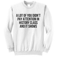 A Lot Of You Didn’T Pay Attention In History Class And It Sweatshirt
