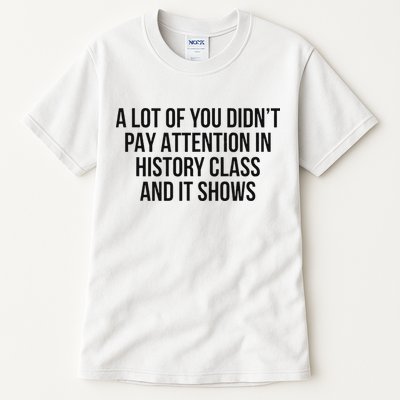 A Lot Of You Didn’T Pay Attention In History Class And It Tall T-Shirt